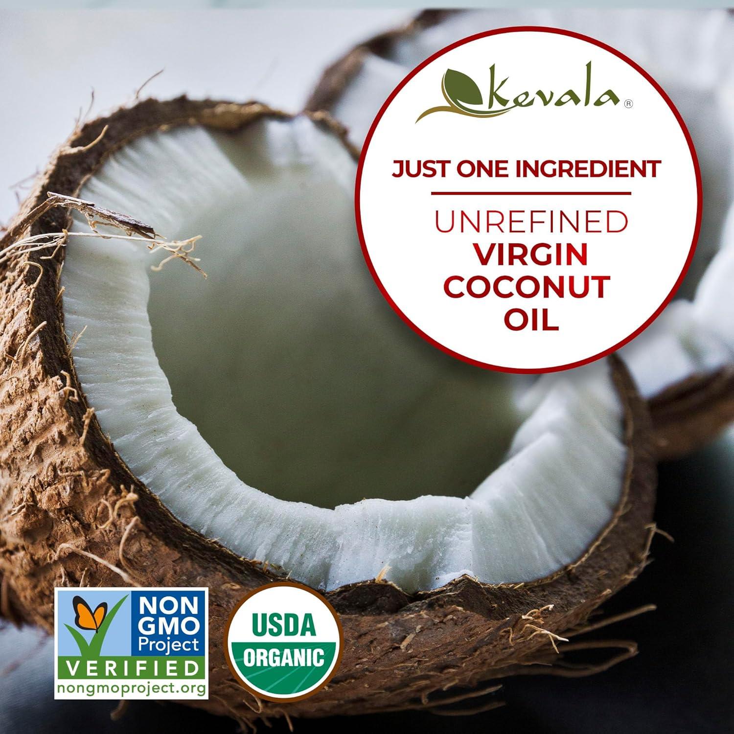 image:imageKevala Organic Coconut Oil Extra Virgin Oil with High Smoke Point for Baking and Cooking Natural and Fresh Coconut Scent for Body Massages Complements Recipes from Many Cultures Bulk Size 8 lb16 fl oz
